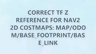 Correct TF Z reference for Nav2 2D costmaps: map/odom/base_footprint/base_link