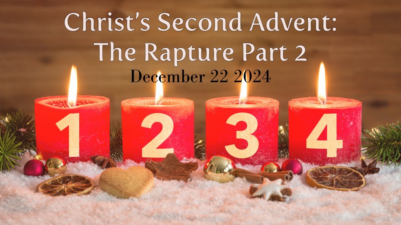 December Rapture Christ the Second Advent: The Rapture - Part 2 10AM Sunday Worship ...