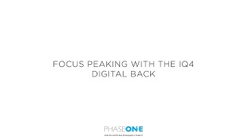 Support - Focus peaking on the IQ4 digital back | Phase One