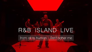 from all to human [Don't bother me] Live