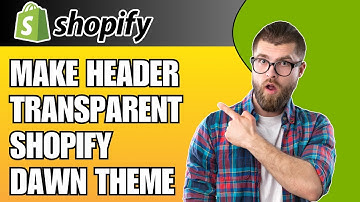 How to Make Transparent Header in Shopify Dawn Theme (2025 Tutorial)