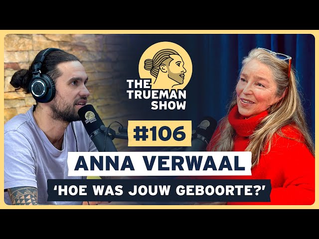 The Trueman Show #106 Anna Verwaal ‘Hoe was jouw geboorte?’