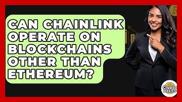 Can Chainlink Operate on Blockchains Other Than Ethereum? | CryptoBasics360 News