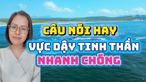 Những Câu Nói Hay Vực Dậy Tinh Thần Của Bạn Nhanh Chóng #dongluc #truyencamhung 