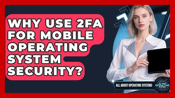 Why Use 2FA For Mobile Operating System Security? - All About Operating Systems