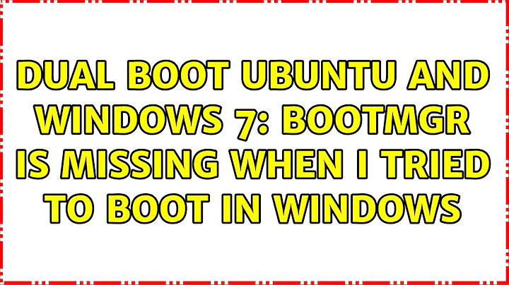 Ubuntu: Dual Boot Ubuntu and Windows 7: BOOTMGR is missing when I tried to boot in Windows