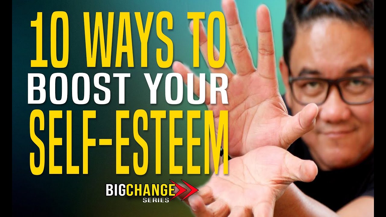 10 WAYS TO BOOST YOUR SELF-ESTEEM | THE BIG CHANGE SERIES PART 3