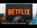 Level1 News July 26 2019: Netflix and Kill (The Planet)