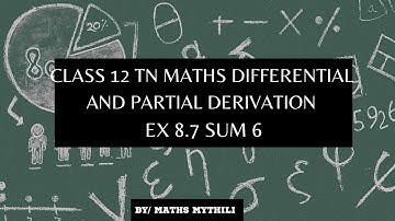 TN CLASS 12 MATHS DIFFERENTIAL AND PARTIAL DERIVATIVES EX 8.7 SUM 6