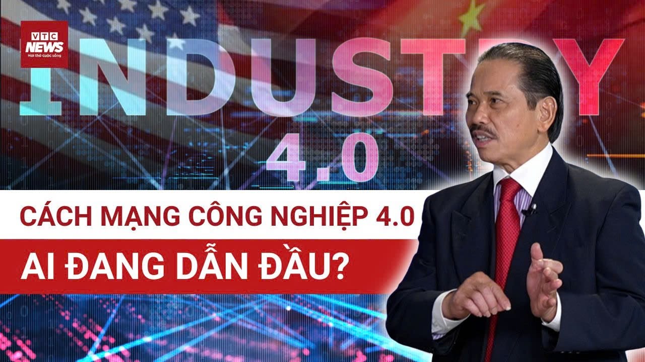 TS Bùi Ngọc Sơn: Mỹ giữ vững ‘ngai vàng công nghiệp 4.0’, Trung Quốc bứt tốc nhưng chưa thể vượt qua