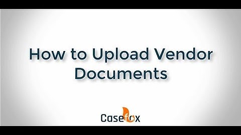 How to Upload Vendor Documents - CaseFox | Legal Case Management Software