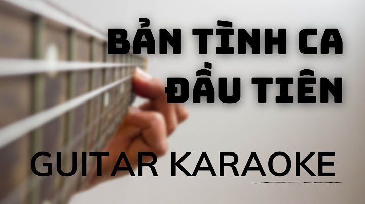 Bản tình ca đầu tiên karaoke tone nữ