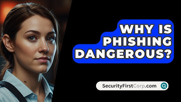 Why Is Phishing Dangerous? - SecurityFirstCorp.com