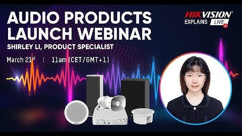 【Hikvision Explains Live】 Audio Products Launch