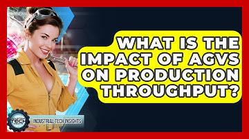 What Is The Impact Of AGVs On Production Throughput? - Industrial Tech Insights