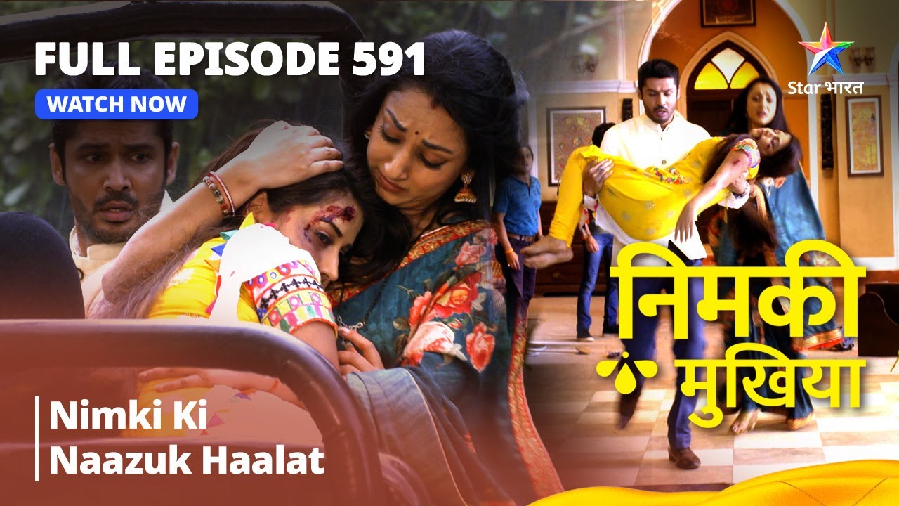 FULL EPISODE 591  Nimki Mukhiya  Nimki Ki Naazuk Haalat     starbharat