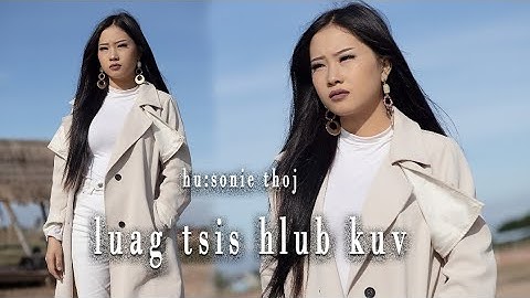 luag tsis hlub kuv - sonie thoj   nkauj tshiab
