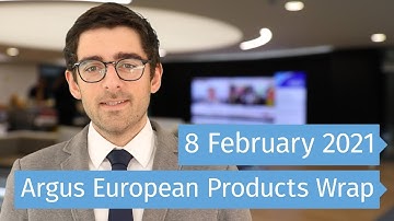 Argus European Products Wrap: 8 February 2021  | #ArgusMedia