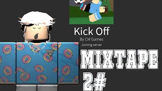 ROBLOX | KICK OFF | MIXTAPE 2#