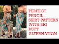 LEARN TO DRAFT THE PERFECT PENCIL SKIRT PATTERN WITH BIG BUTT ALTERNATION