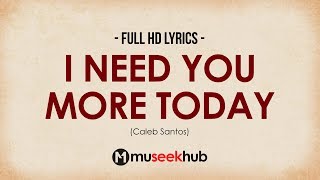 Video thumbnail of "Caleb Santos — I Need You More Today [ Full HD ] Lyrics 🎵"