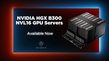NVIDIA HGX B300 NVL16 GPU Servers | Now Available | Arc Compute