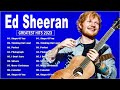 Ed Sheeran Greatest Hits - Ed Sheeran Best Songs 2023 - Ed Sheeran Full Album 2023