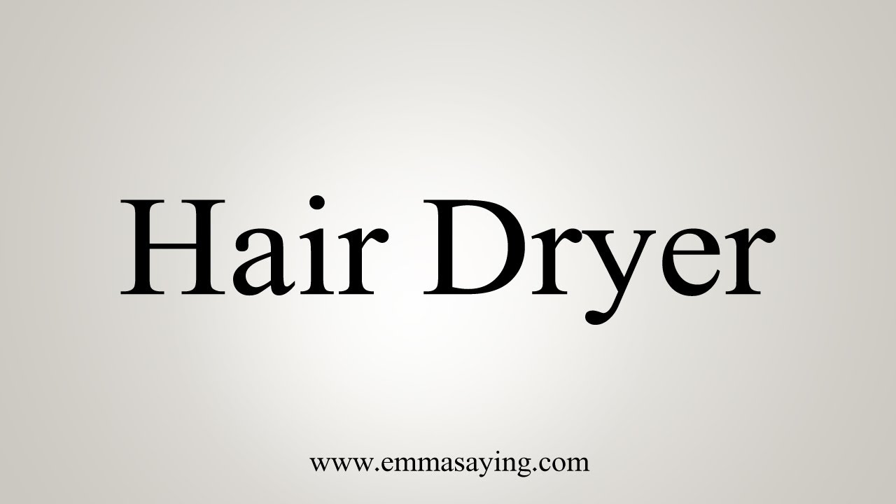 How To Say Hair Dryer YouTube