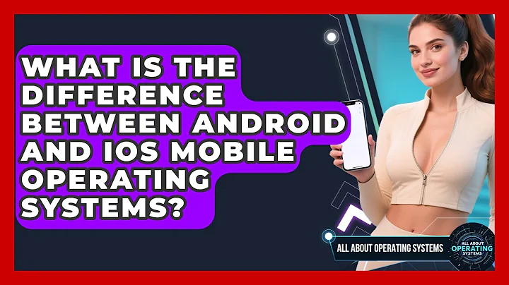 What Is the Difference Between Android and iOS Mobile Operating Systems?