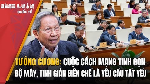 Tướng Cương: Cuộc cách mạng tinh gọn bộ máy, tinh giản biên chế là yêu cầu tất yếu
