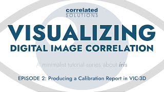 Visualizing Digital Image Correlation - Ep. 2: Producing a Dynamic Calibration Report In VIC-3D