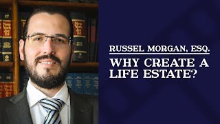 Why Create a Life Estate? | Russel Morgan