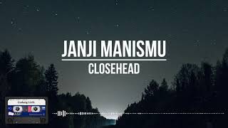 Video thumbnail of "Closehead - Janji Manismu || (Lirik)"