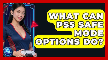 What Can PS5 Safe Mode Options Do? - Blue Button Gaming