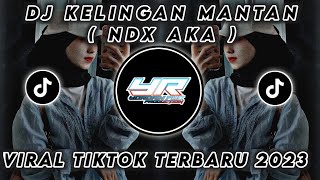 DJ KELINGAN MANTAN ( NDX AKA ) • VIRAL TIKTOK FULL BASS TERBARU 2023 ( Yordan Remix Scr )