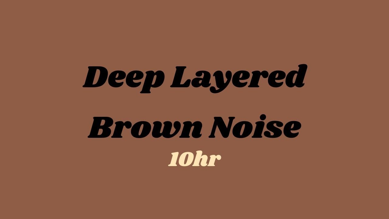 10 Hours of Deep Layered Brown Noise for Sleep, Focus, and Relaxation ...