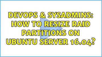 DevOps & SysAdmins: How to Resize RAID partitions on Ubuntu Server 16.04?
