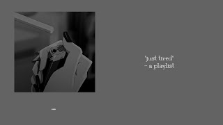 "just tired"- a playlist
