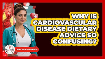 Why Is Cardiovascular Disease Dietary Advice So Confusing? - Cholesterol Support Network