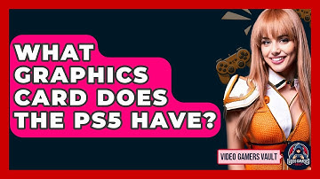What Graphics Card Does The PS5 Have? - Video Gamers Vault