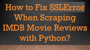 How to Fix SSLError When Scraping IMDB Movie Reviews with Python?