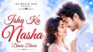 Ishq Ka Nasha Dheere Dheere ❤️ | New Hindi Romantic Song 2026 | Heart Touching Love Song |