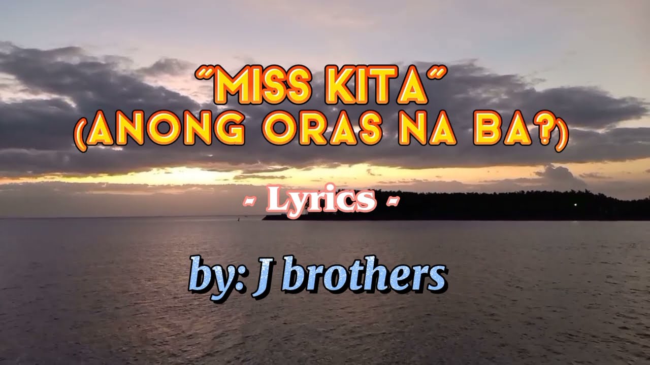 Miss Kita (Anong Oras Na Ba?) Lyrics |by: J Brothers | Cagsawa,Albay
