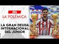 ¿Por qué el Junior es el mejor en Colombia pero fracasa en el torneo internacional? | La Polémica