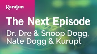 The Next Episode - Dr. Dre & Snoop Dogg, Nate Dogg & Kurupt | Karaoke Version | KaraFun