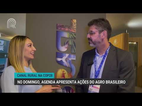 Canal Rural na COP28: no domingo, agenda apresenta ações do agro brasileiro | Canal Rural