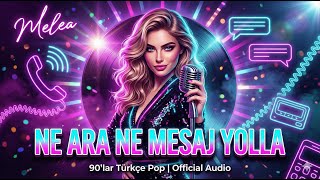 Melea Ne Ara Ne Mesaj Yolla 90Lar Türkçe Slow Pop Official Audio