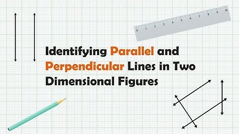 Identifying Parallel & Perpendicular Lines In 2 Dimensional Figures