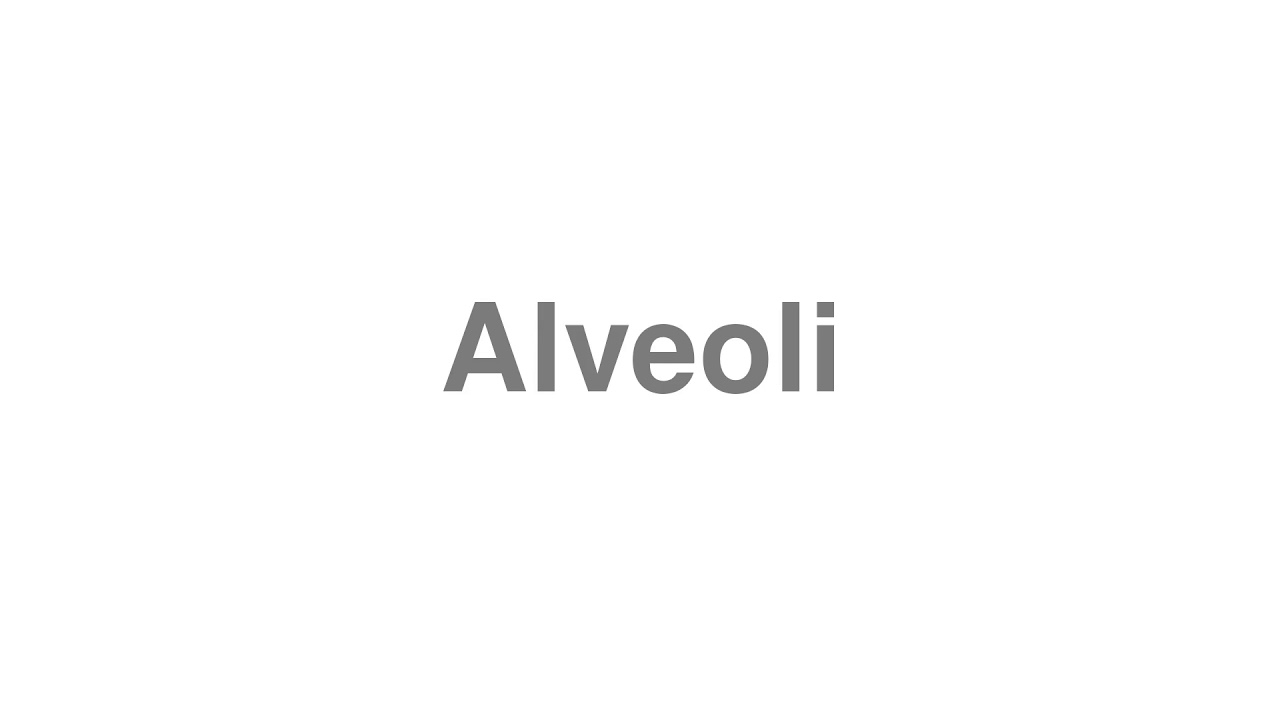 How to Pronounce "Alveoli"