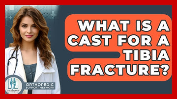 What Is A Cast For A Tibia Fracture? - Orthopedic Support Network